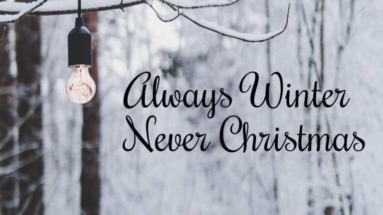 It’s always winter and never Christmas