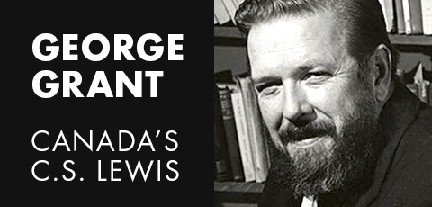 Knowledge, Faith, and Love – Reflecting on a George Grant Quote